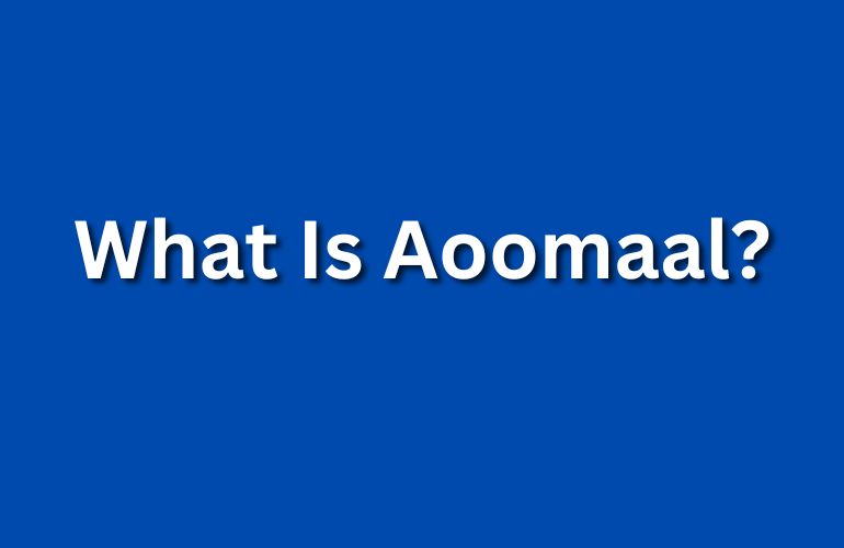 What Is Aoomaal?